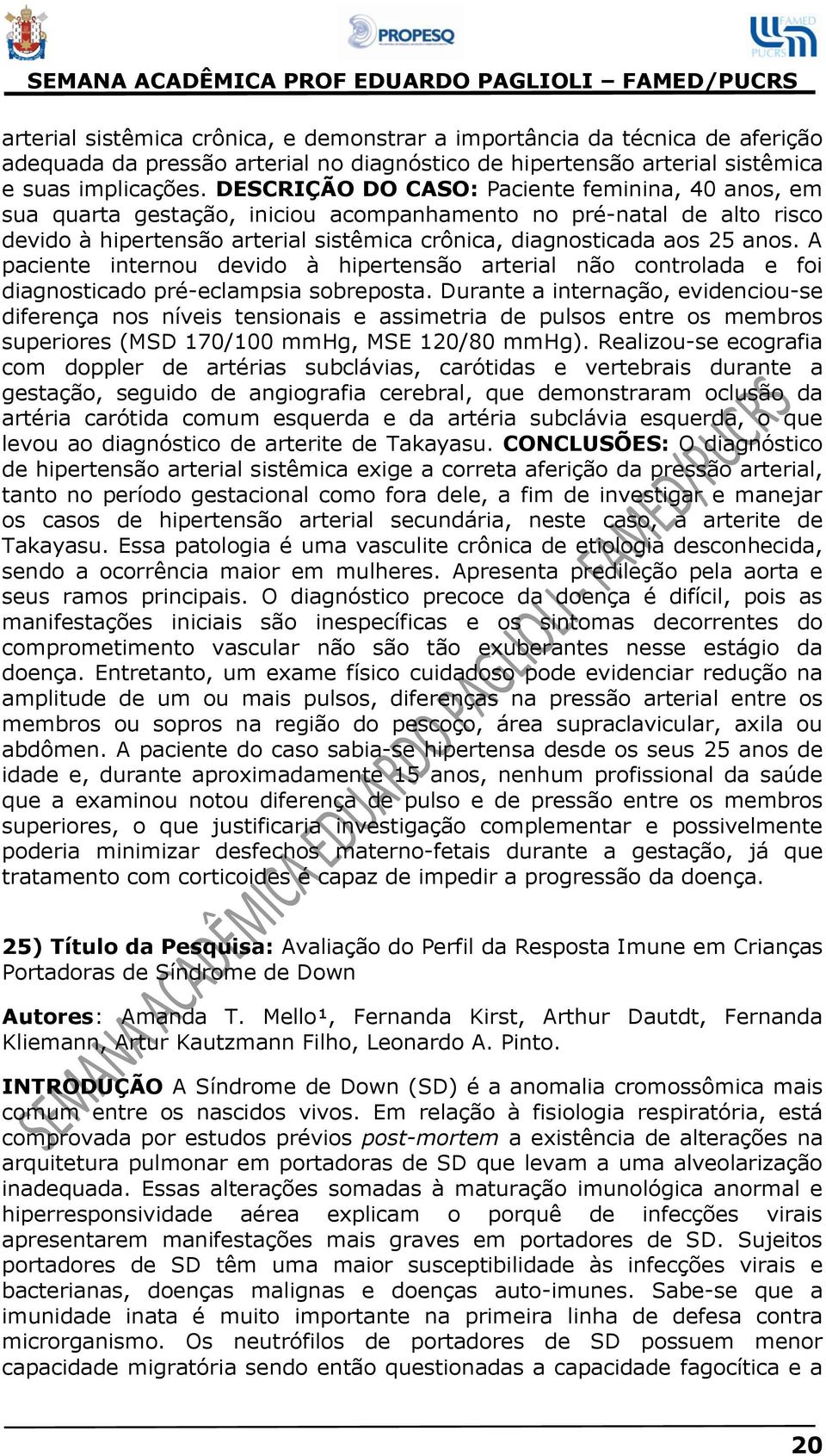 A paciente internou devido à hipertensão arterial não controlada e foi diagnosticado pré-eclampsia sobreposta.