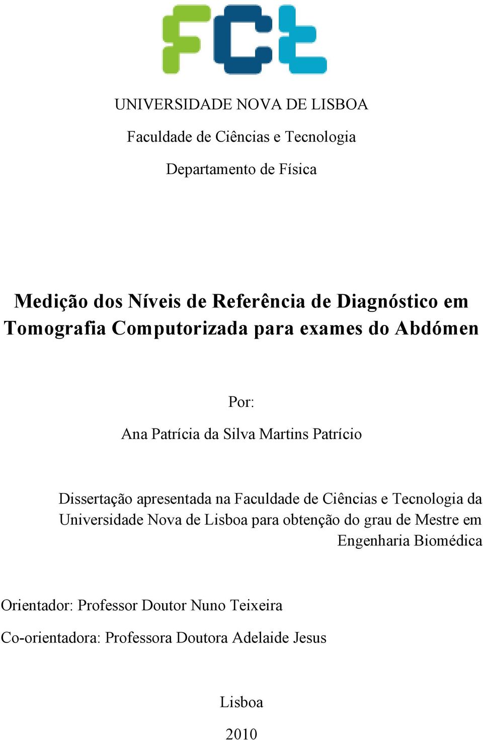 Dissertação apresentada na Faculdade de Ciências e Tecnologia da Universidade Nova de Lisboa para obtenção do grau de