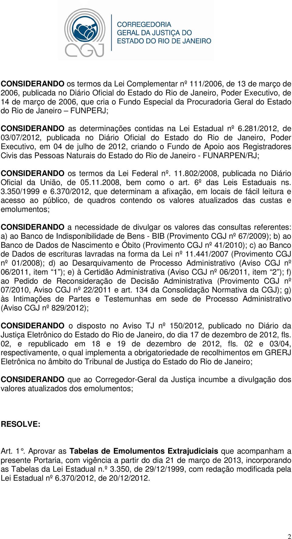 281/2012, de 03/07/2012, publicada no Diário Oficial do Estado do Rio de Janeiro, Poder Executivo, em 04 de julho de 2012, criando o Fundo de Apoio aos Registradores Civis das Pessoas Naturais do