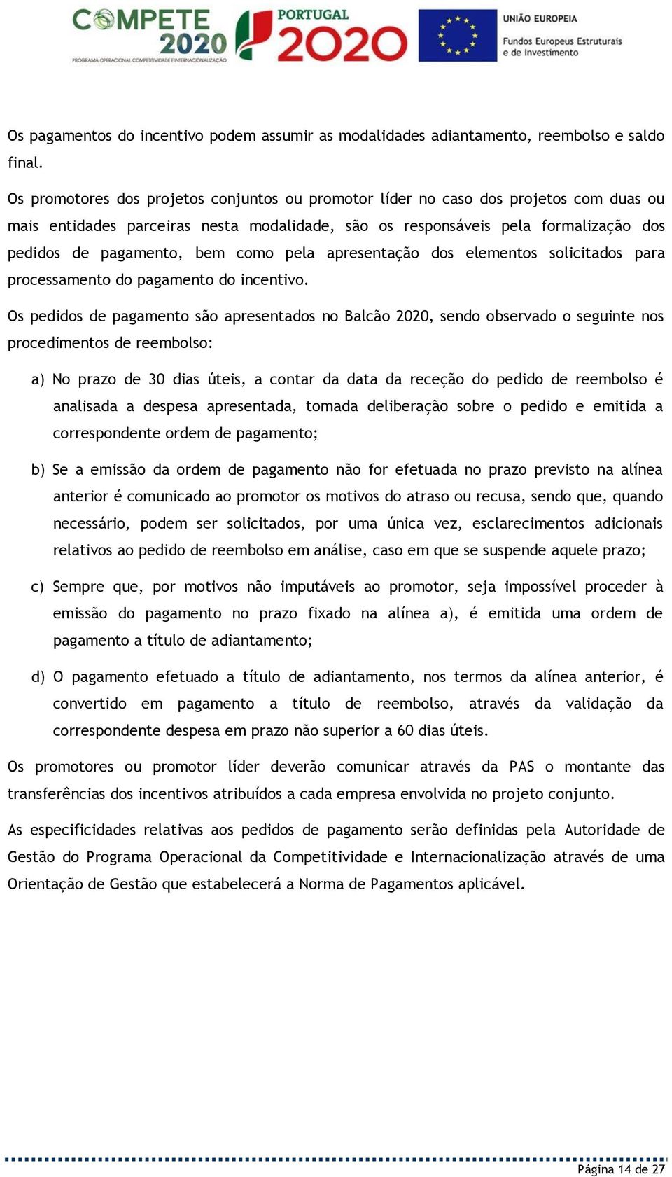 como pela apresentação dos elementos solicitados para processamento do pagamento do incentivo.