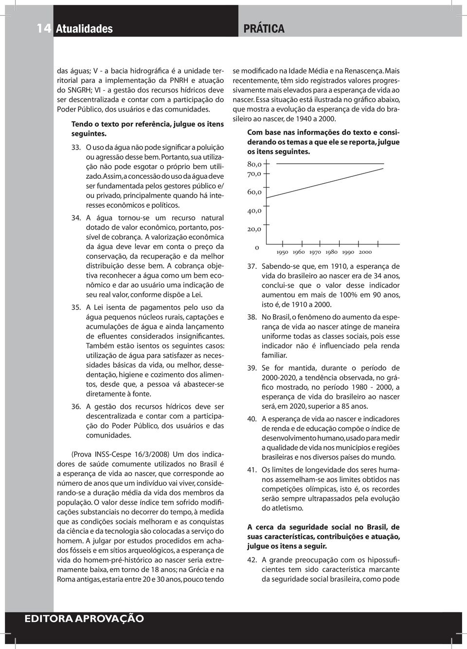 Portanto, sua utilização não pode esgotar o próprio bem utilizado.