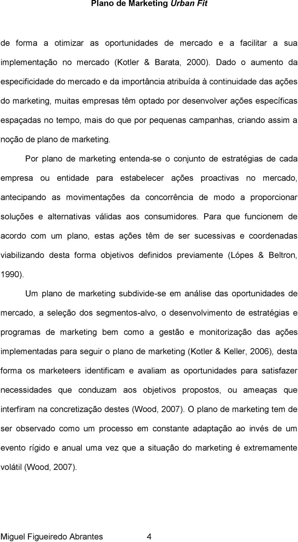 que por pequenas campanhas, criando assim a noção de plano de marketing.