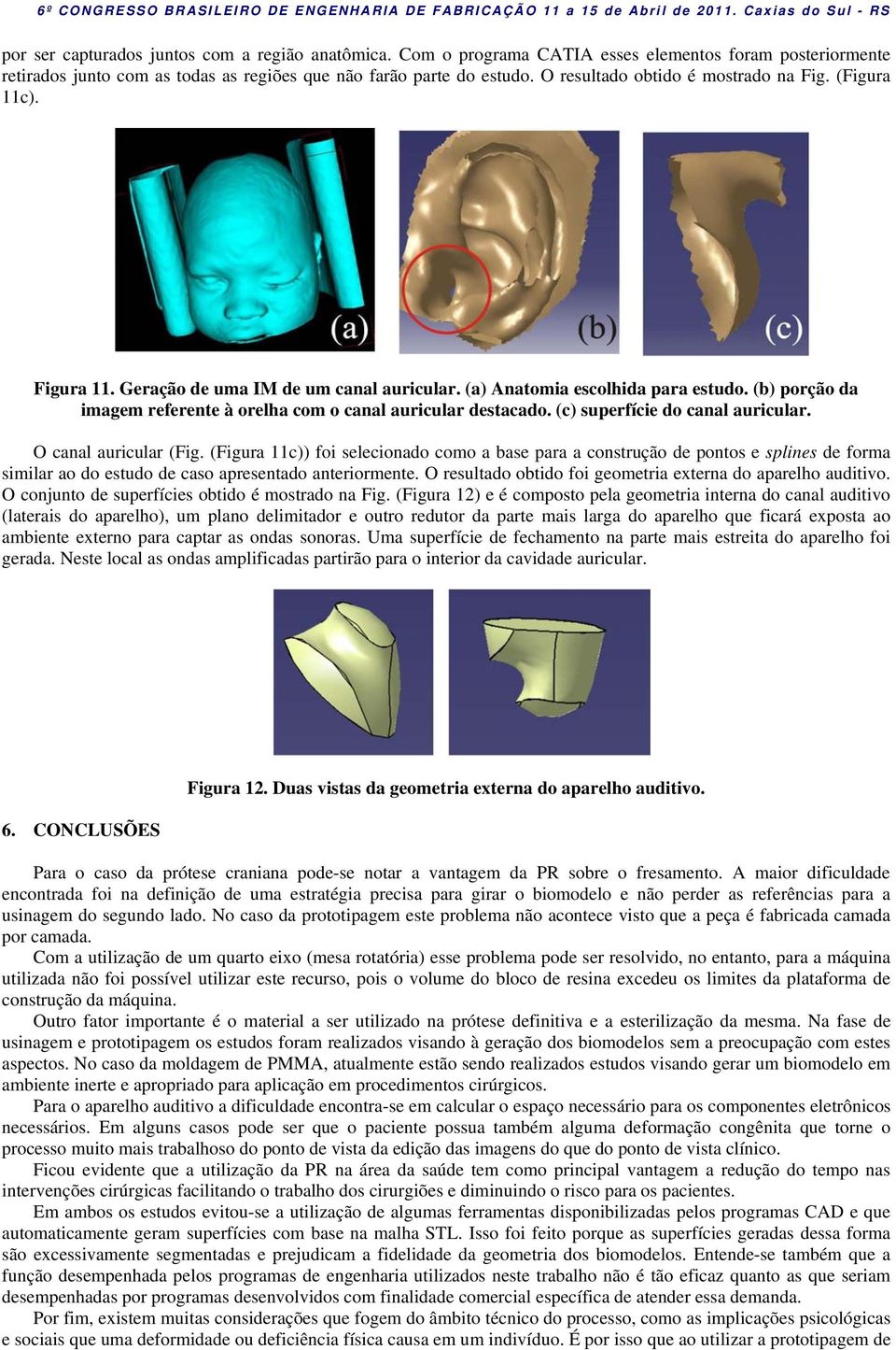 (b) porção da imagem referente à orelha com o canal auricular destacado. (c) superfície do canal auricular. O canal auricular (Fig.