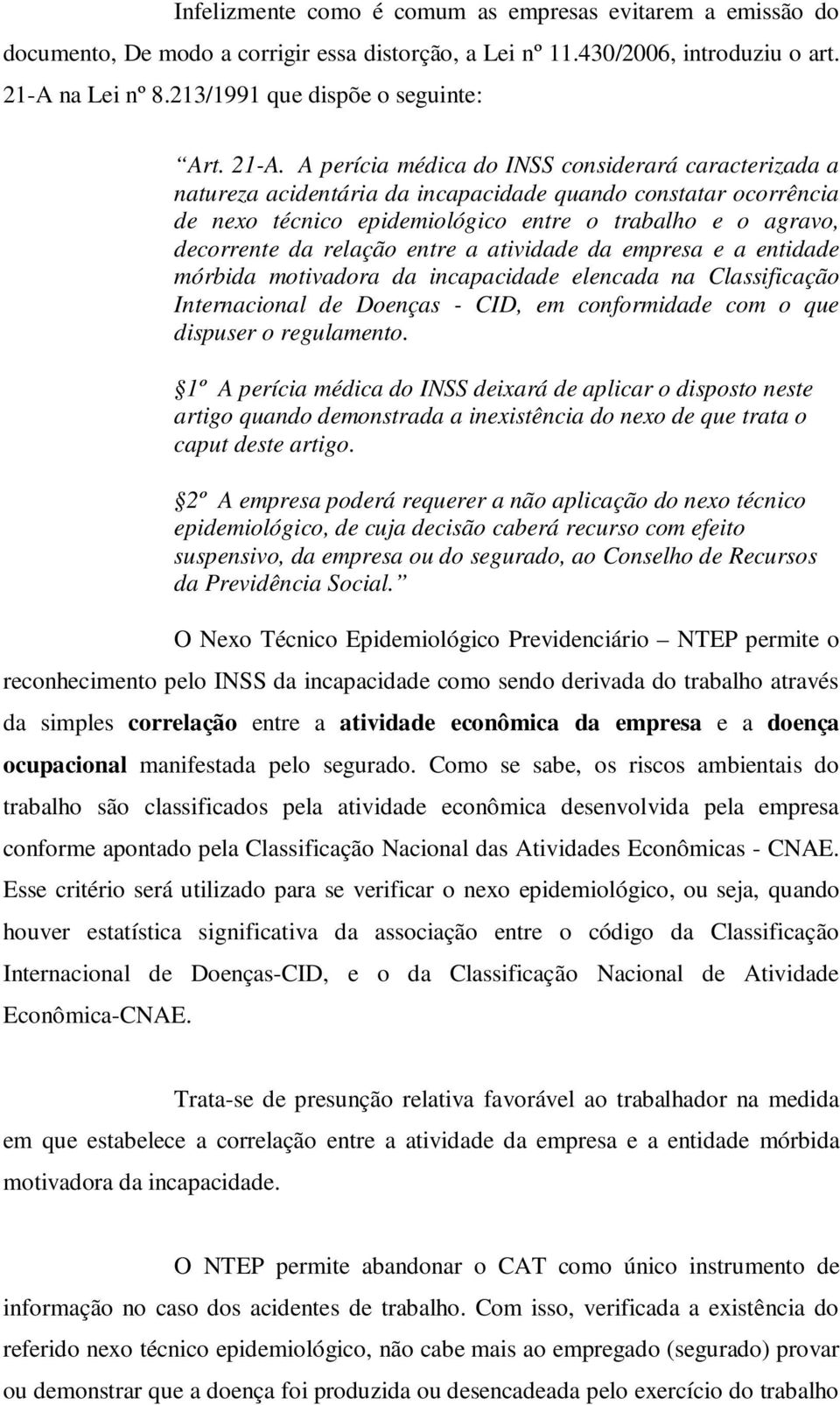 relação entre a atividade da empresa e a entidade mórbida motivadora da incapacidade elencada na Classificação Internacional de Doenças - CID, em conformidade com o que dispuser o regulamento.