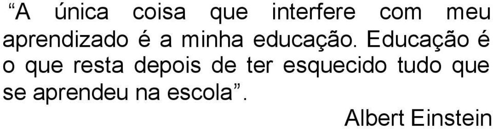 Educação é o que resta depois de ter