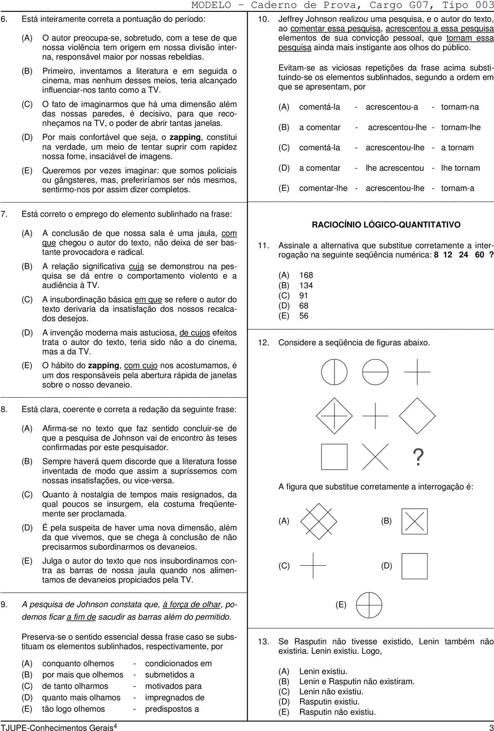 O fato de imaginarmos que há uma dimensão além das nossas paredes, é decisivo, para que reconheçamos na TV, o poder de abrir tantas janelas.