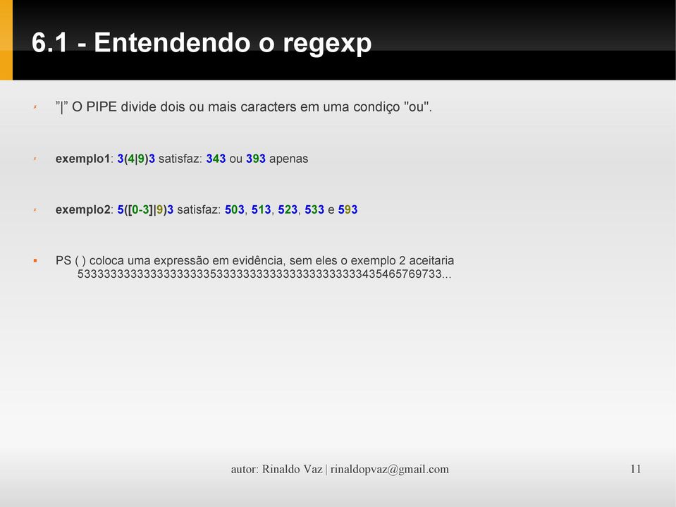 523, 533 e 593 PS ( ) coloca uma expressão em evidência, sem eles o exemplo 2 aceitaria