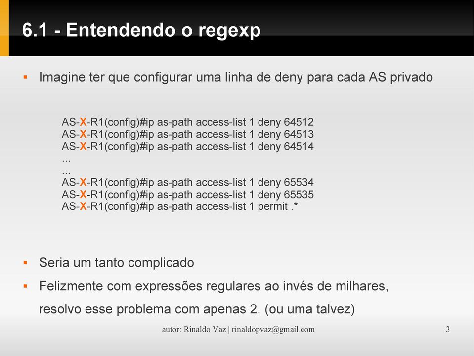 ..... AS-X-R1(config)#ip as-path access-list 1 deny 65534 AS-X-R1(config)#ip as-path access-list 1 deny 65535 AS-X-R1(config)#ip as-path