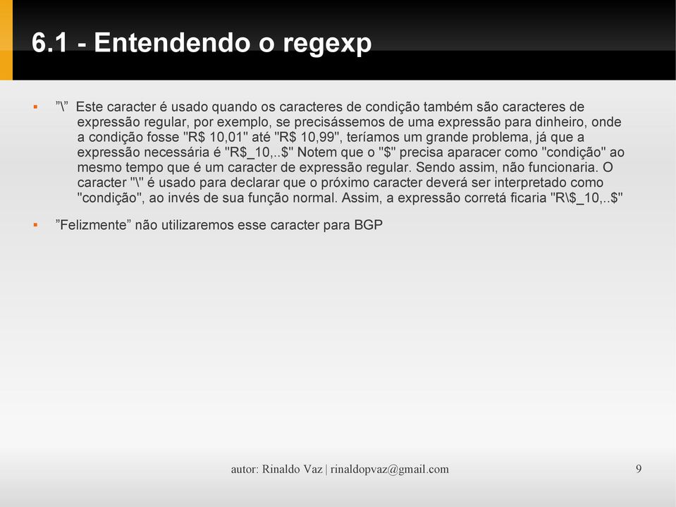 .$" Notem que o "$" precisa aparacer como "condição" ao mesmo tempo que é um caracter de expressão regular. Sendo assim, não funcionaria.