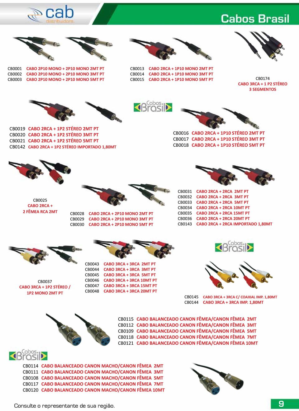 2RCA + 1P2 STÉREO IMPORTADO 1,80MT CB0016 CABO 2RCA + 1P10 STÉREO 2MT PT CB0017 CABO 2RCA + 1P10 STÉREO 3MT PT CB0018 CABO 2RCA + 1P10 STÉREO 5MT PT CB0025 CABO 2RCA + 2 FÊMEA RCA 2MT CB0028 CB0029