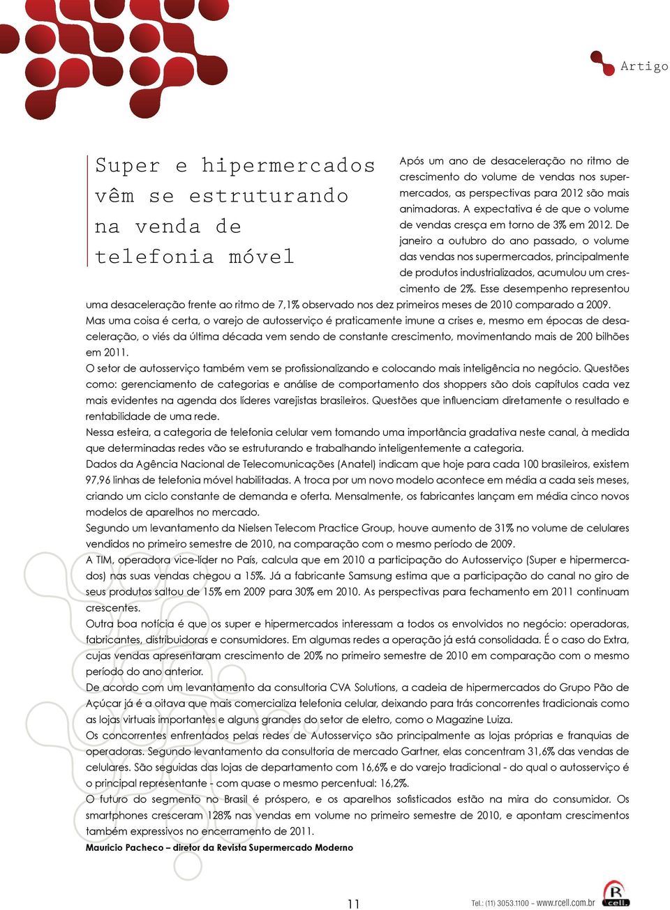 De janeiro a outubro do ano passado, o volume das vendas nos supermercados, principalmente de produtos industrializados, acumulou um crescimento de 2%.