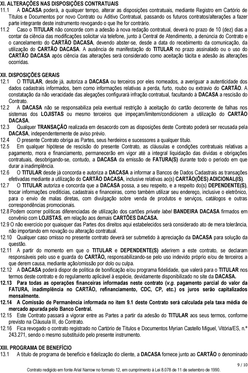 contratos/alterações a fazer parte integrante deste instrumento revogando o que lhe for contrário. 11.