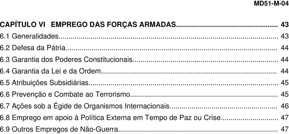 .. 45 6.6 Prevenção e Combate ao Terrorismo... 45 6.7 Ações sob a Égide de Organismos Internacionais... 46 6.