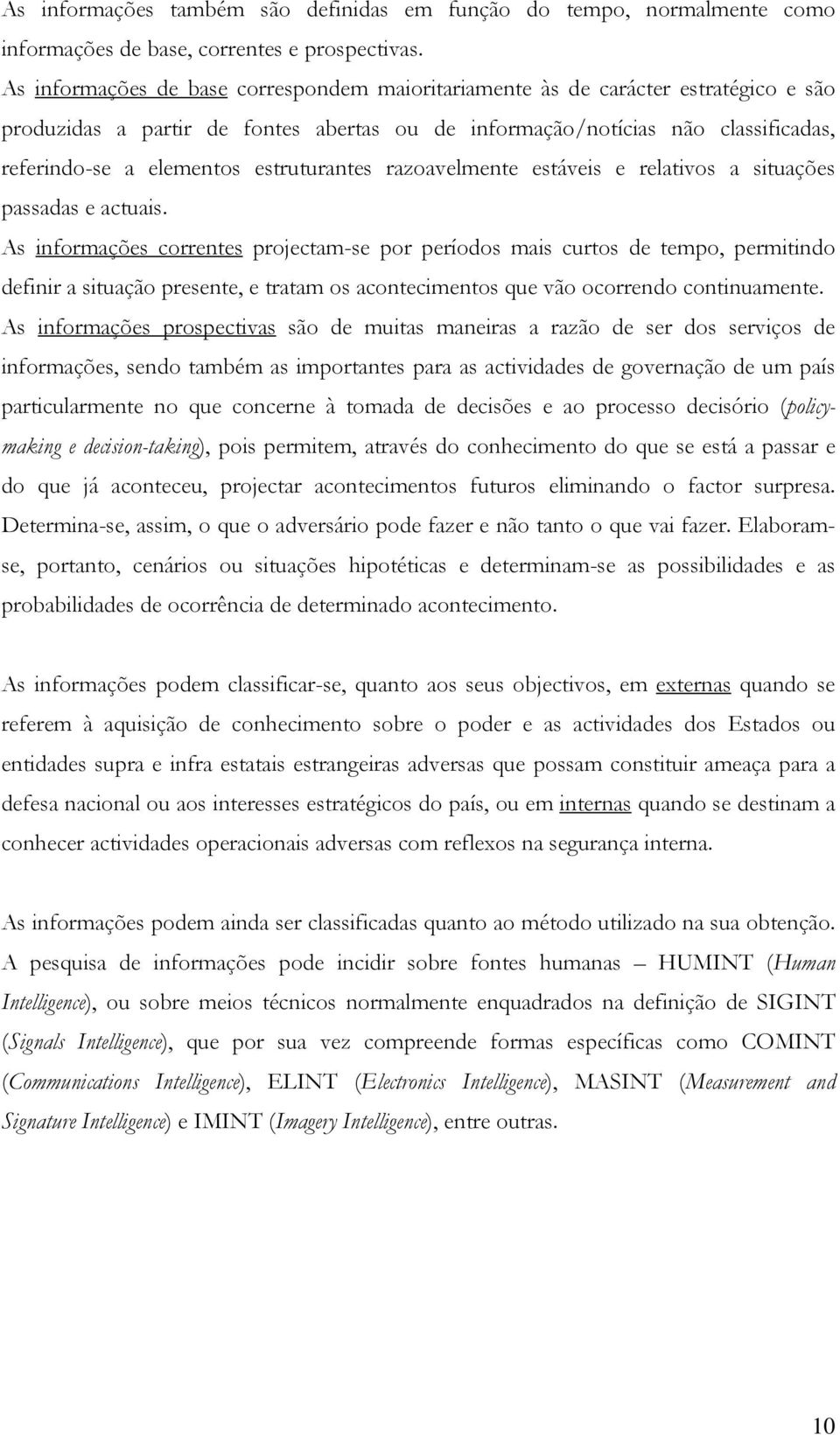 estruturantes razoavelmente estáveis e relativos a situações passadas e actuais.