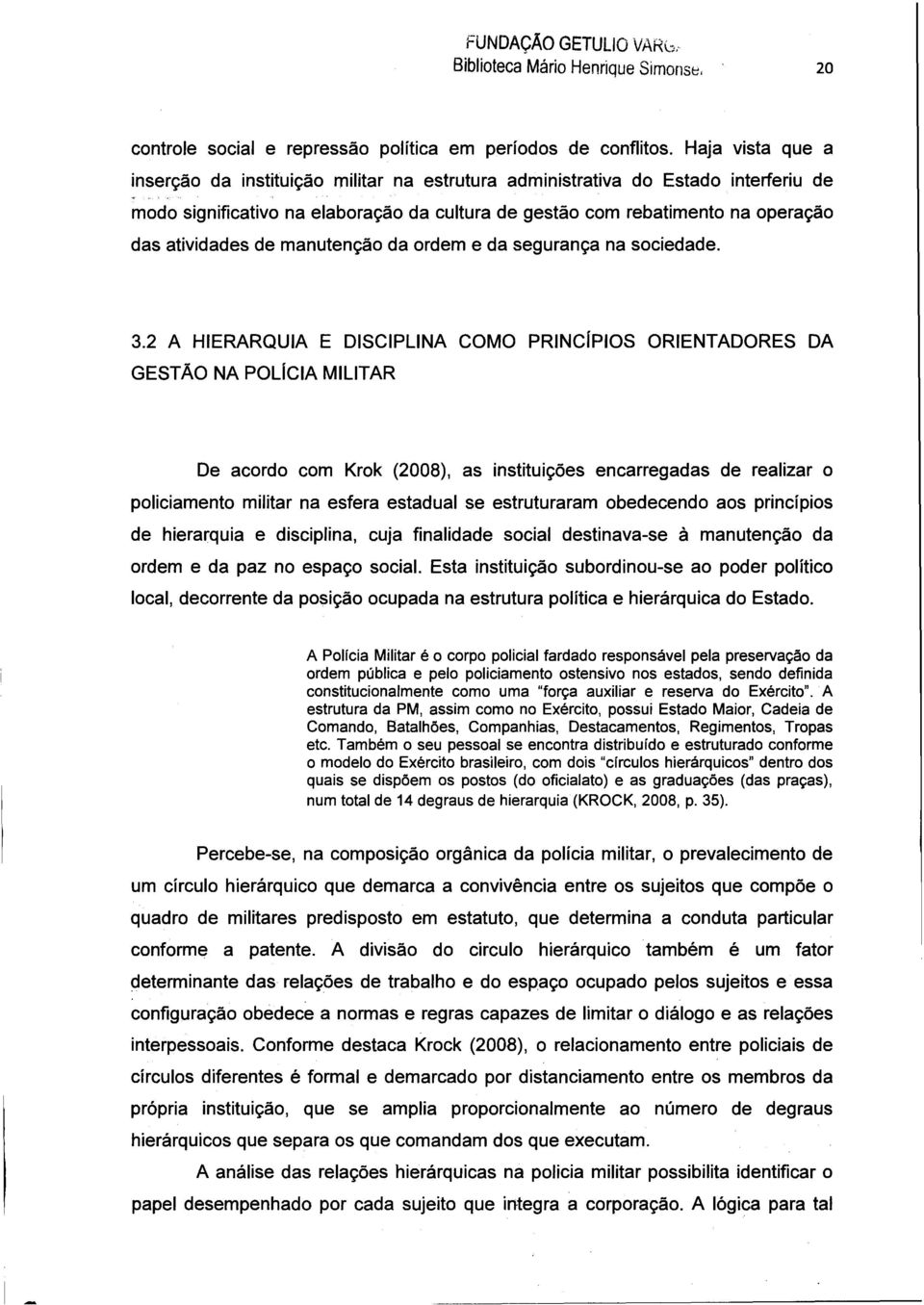 de manutenção da ordem e da segurança na sociedade. 3.