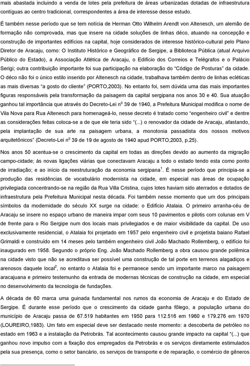 construção de importantes edifícios na capital, hoje considerados de interesse histórico-cultural pelo Plano Diretor de Aracaju, como: O Instituto Histórico e Geográfico de Sergipe, a Biblioteca