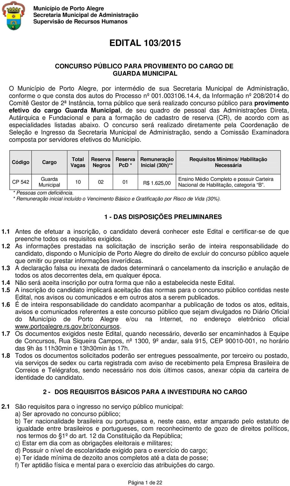 Administrações Direta, Autárquica e Fundacional e para a formação de cadastro de reserva (CR), de acordo com as especialidades listadas abaixo.