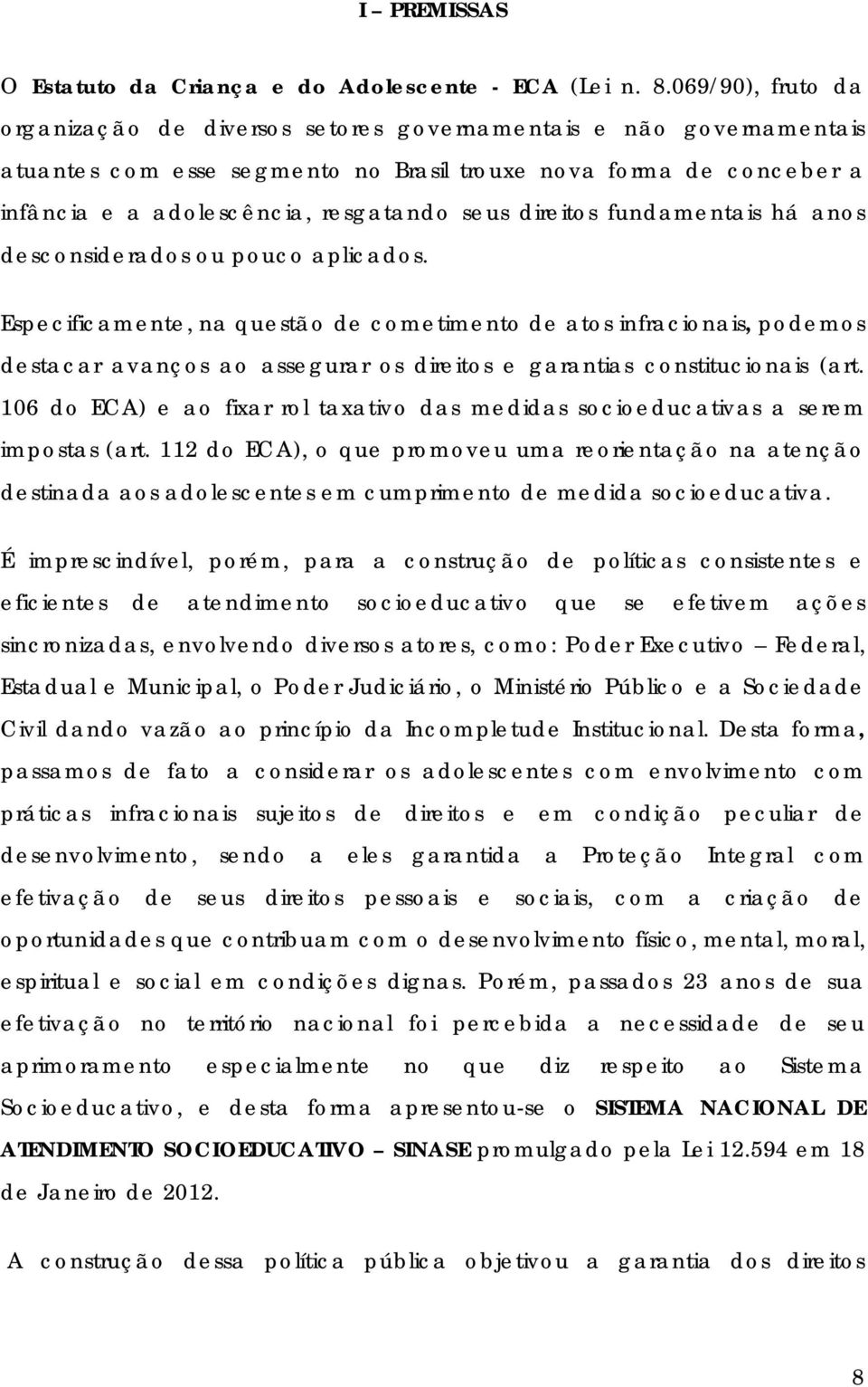 direitos fundamentais há anos desconsiderados ou pouco aplicados.