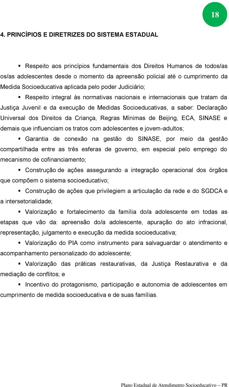 Declaração Universal dos Direitos da Criança, Regras Mínimas de Beijing, ECA, SINASE e demais que influenciam os tratos com adolescentes e jovem-adultos; Garantia de conexão na gestão do SINASE, por