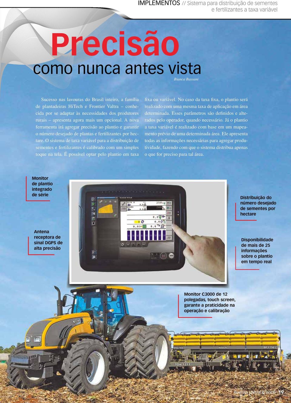 A nova ferramenta irá agregar precisão ao plantio e garantir o número desejado de plantas e fertilizantes por hectare.