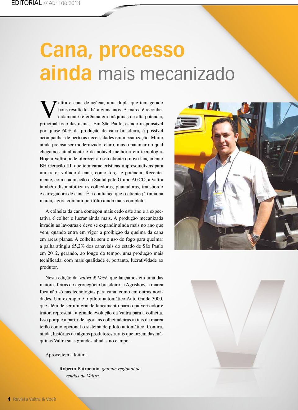 Em São Paulo, estado responsável por quase 60% da produção de cana brasileira, é possível acompanhar de perto as necessidades em mecanização.