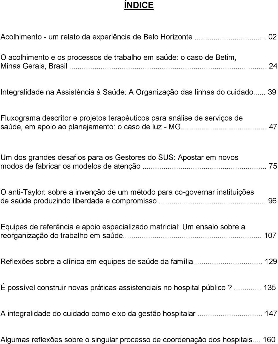 .. 39 Fluxograma descritor e projetos terapêuticos para análise de serviços de saúde, em apoio ao planejamento: o caso de luz - MG.