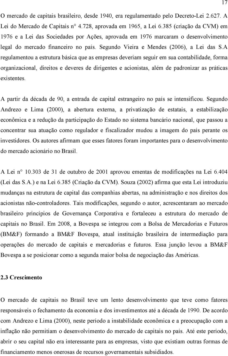 A regulamentou a estrutura básica que as empresas deveriam seguir em sua contabilidade, forma organizacional, direitos e deveres de dirigentes e acionistas, além de padronizar as práticas existentes.