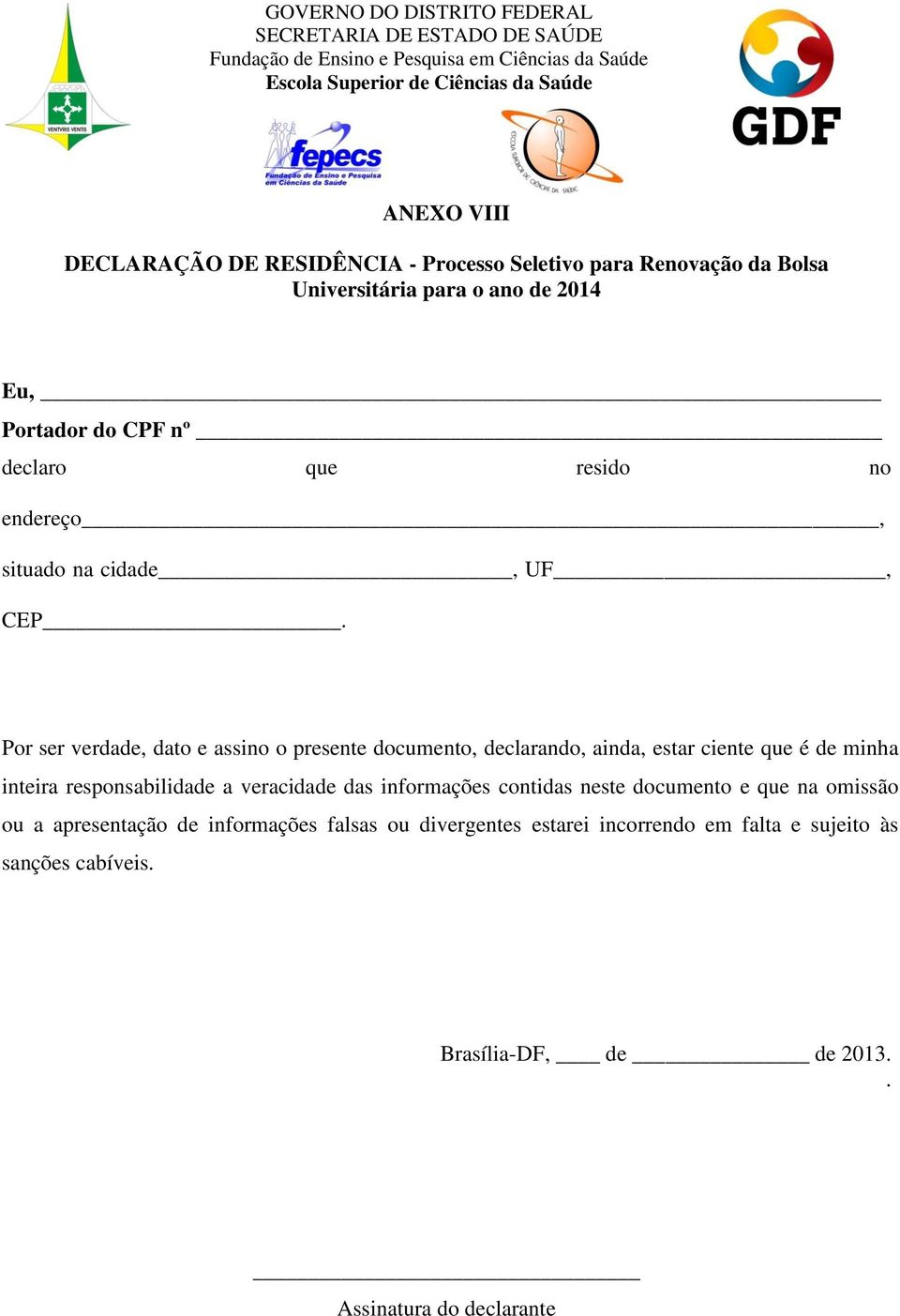 Por ser verdade, dato e assino o presente documento, declarando, ainda, estar ciente que é de minha inteira responsabilidade a