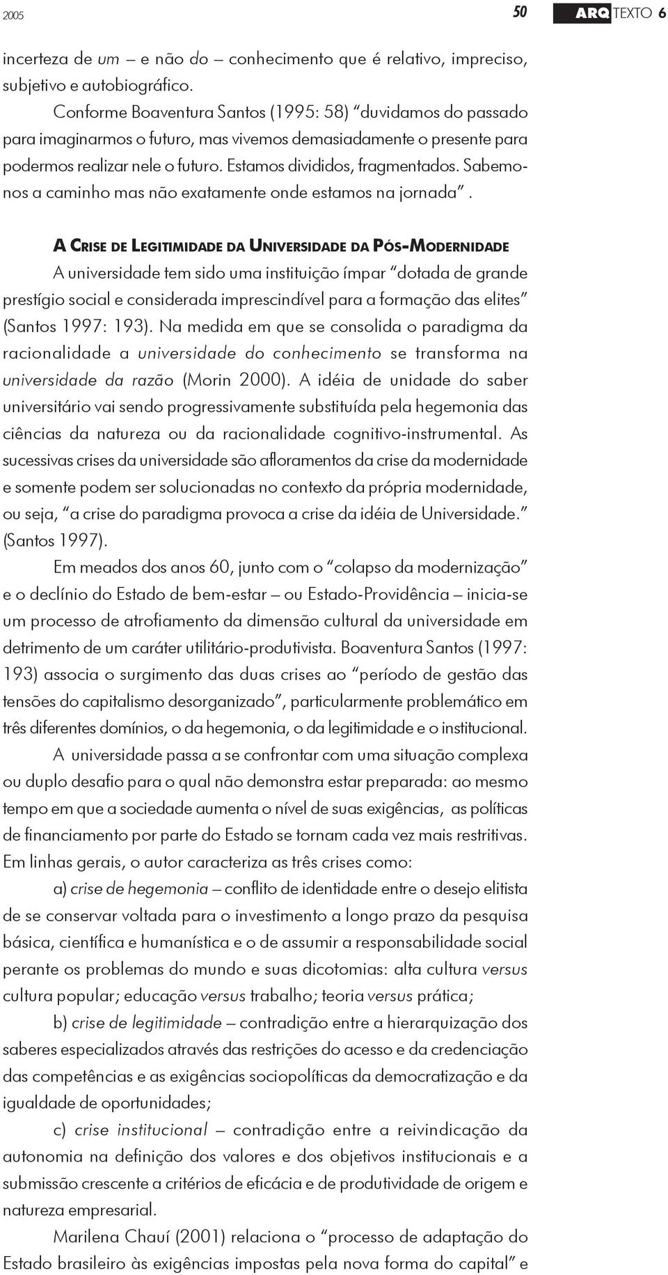 Sabemonos a caminho mas não exatamente onde estamos na jornada.