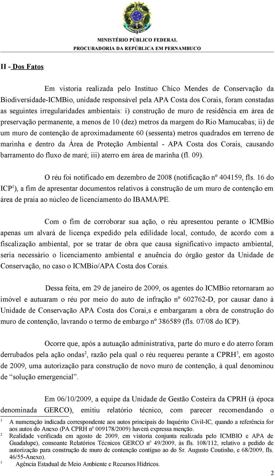 metros quadrados em terreno de marinha e dentro da Área de Proteção Ambiental - APA Costa dos Corais, causando barramento do fluxo de maré; iii) aterro em área de marinha (fl. 09).