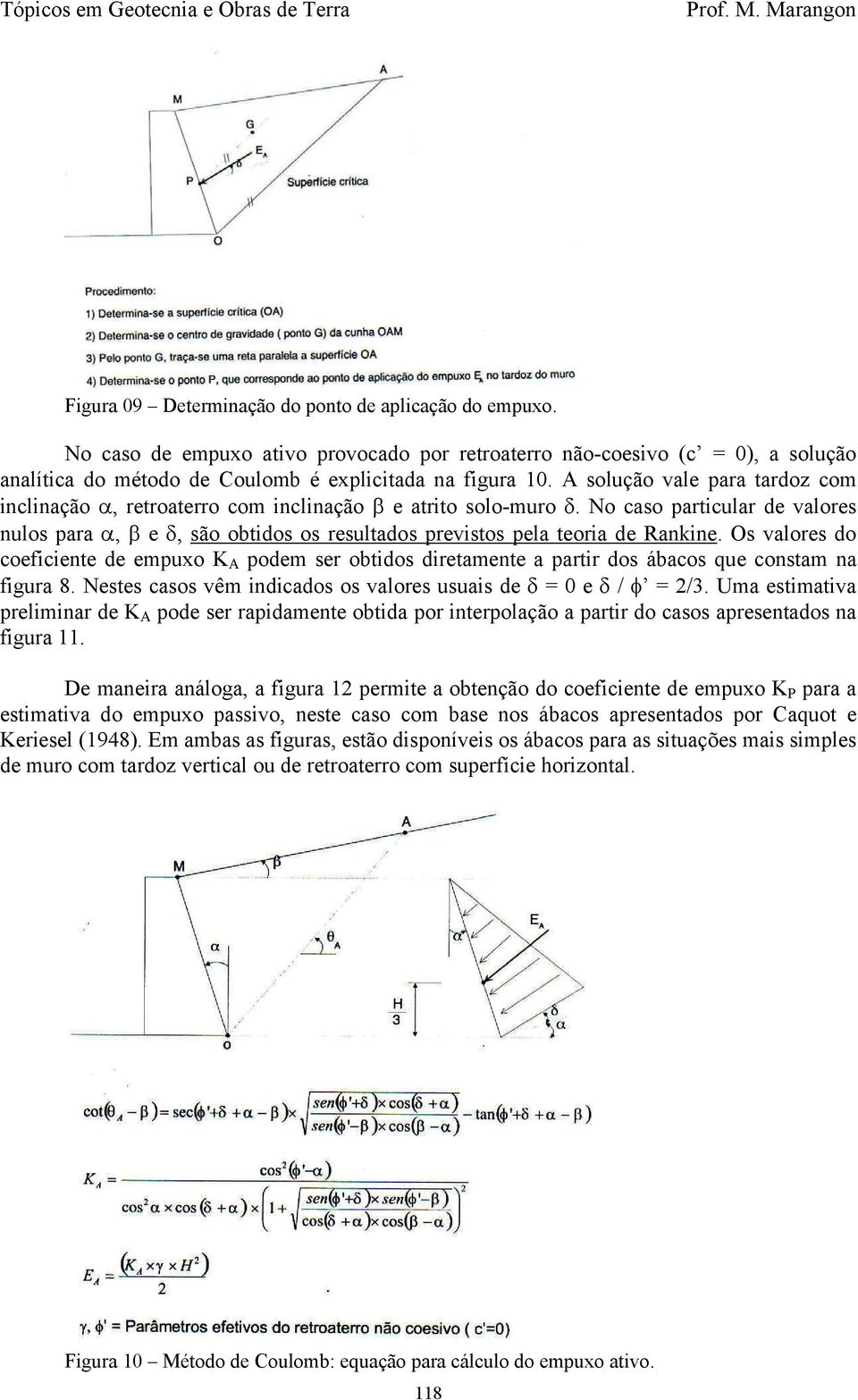 No caso particular de valores nulos para α, β e δ, são obtidos os resultados previstos pela teoria de Rankine.