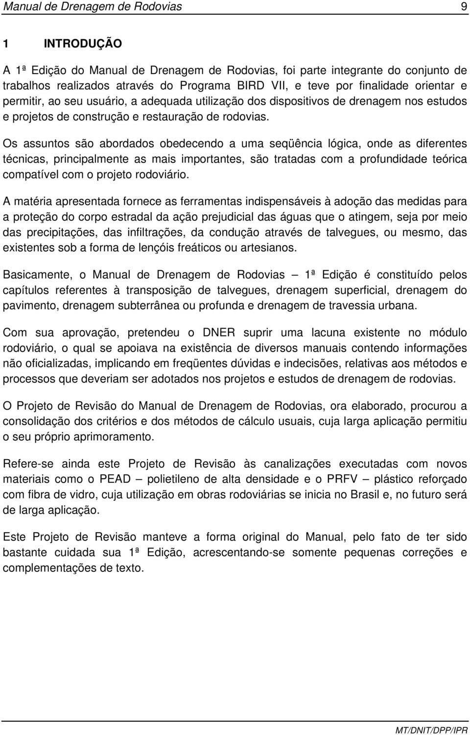 Os assuntos são abordados obedecendo a uma seqüência lógica, onde as diferentes técnicas, principalmente as mais importantes, são tratadas com a profundidade teórica compatível com o projeto