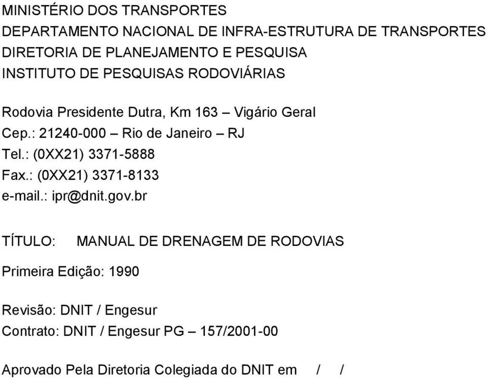 : (0XX1) 3371-5888 Fax.: (0XX1) 3371-8133 e-mail.: ipr@dnit.gov.