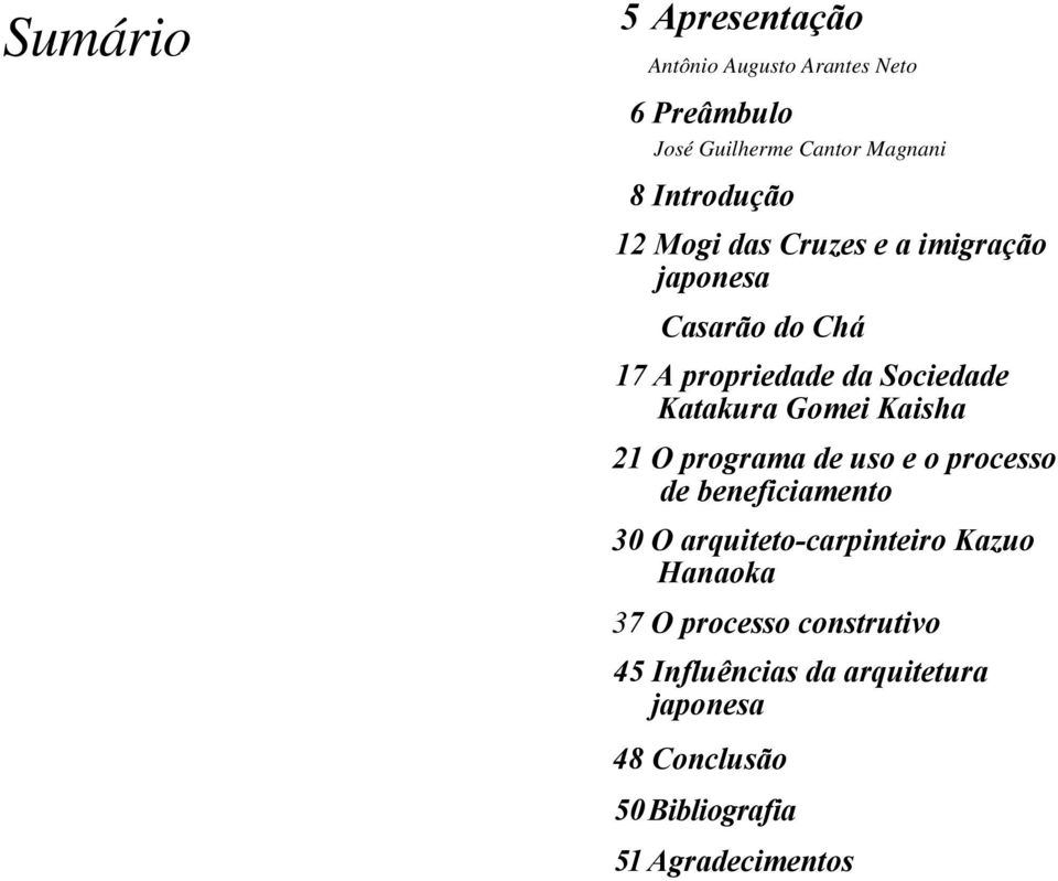 Katakura Gomei Kaisha 21 O programa de uso e o processo de beneficiamento 30 O arquiteto-carpinteiro