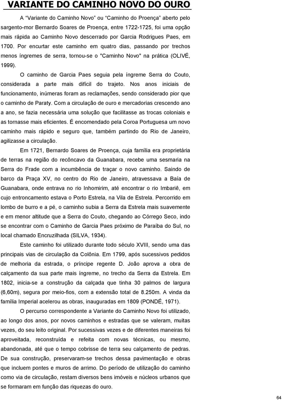 O caminho de Garcia Paes seguia pela íngreme Serra do Couto, considerada a parte mais difícil do trajeto.