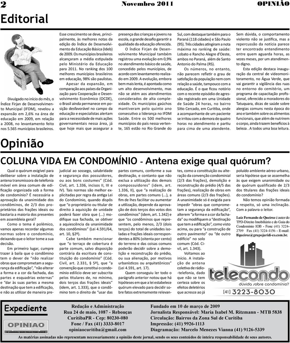 Esse crescimento se deve, principalmente, às melhores notas da edição do Índice de Desenvolvimento da Educação Básica (Ideb) de 2009.