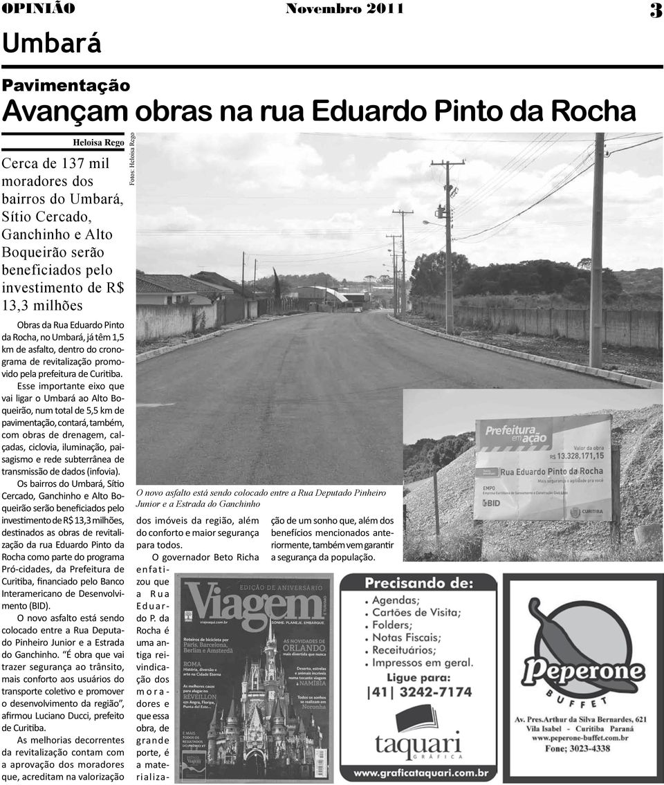 Esse importante eixo que vai ligar o Umbará ao Alto Boqueirão, num total de 5,5 km de pavimentação, contará, também, com obras de drenagem, calçadas, ciclovia, iluminação, paisagismo e rede