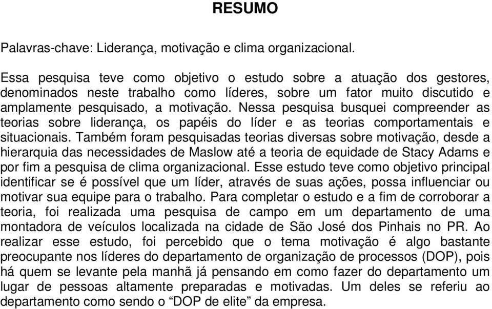 Nessa pesquisa busquei compreender as teorias sobre liderança, os papéis do líder e as teorias comportamentais e situacionais.