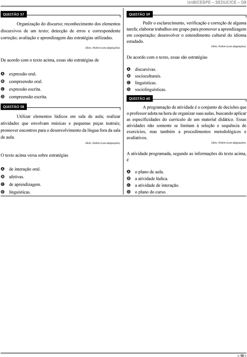 e acordo com o texto acima, essas são estratégias de QUESTÃO 59 Pedir o esclarecimento, verificação e correção de alguma tarefa; elaborar trabalhos em grupo para promover a aprendizagem em