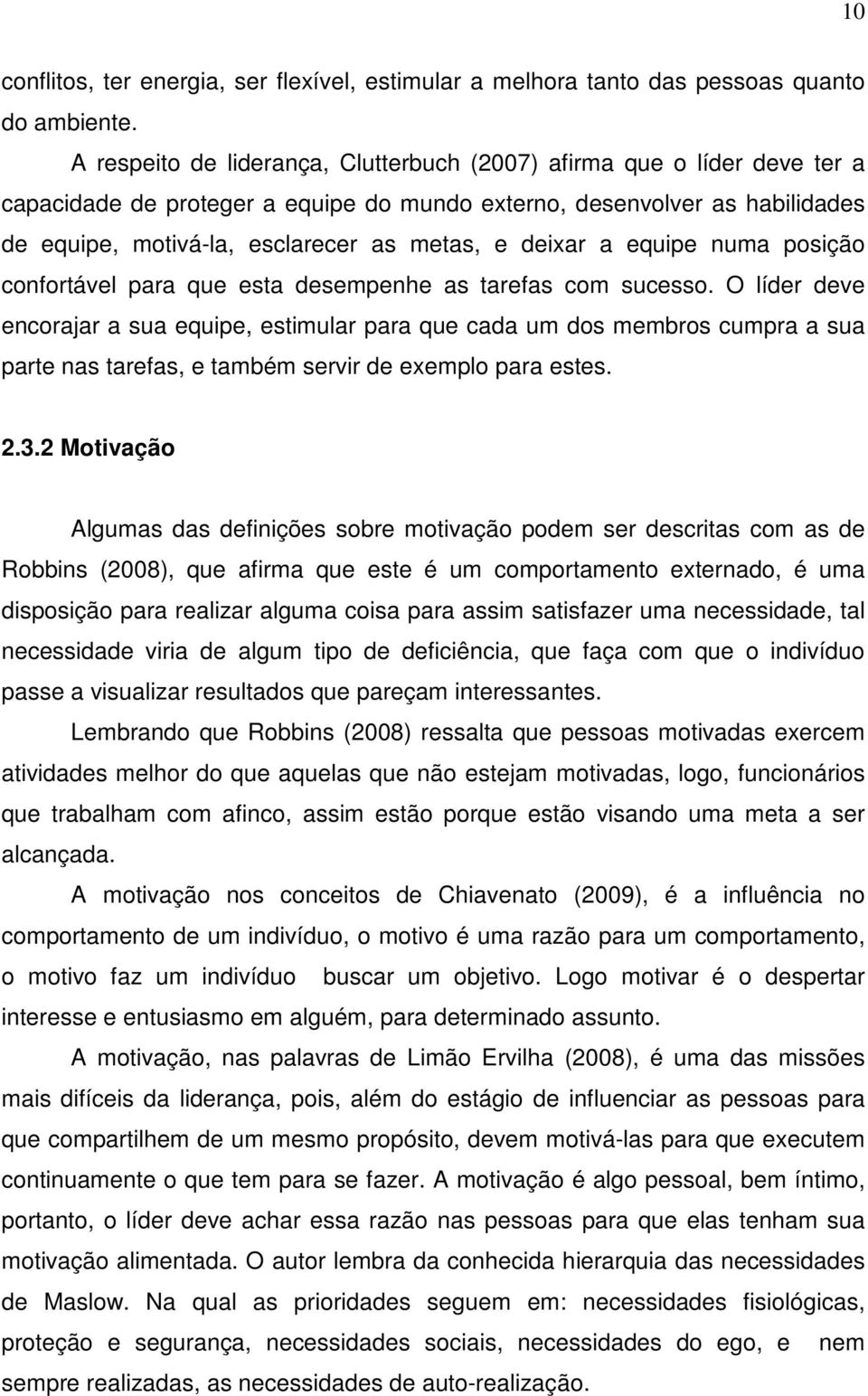 deixar a equipe numa posição confortável para que esta desempenhe as tarefas com sucesso.