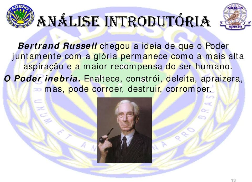 aspiração e a maior recompensa do ser humano. O Poder inebria.