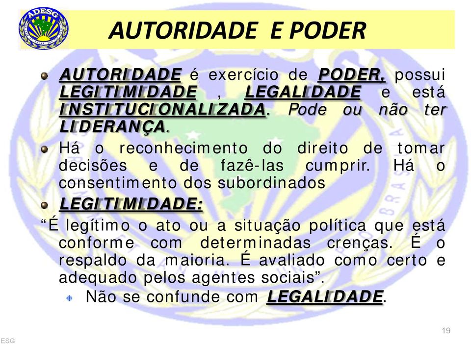 Há o consentimento dos subordinados LEGITIMIDADE: É legítimo o ato ou a situação política que está conforme com