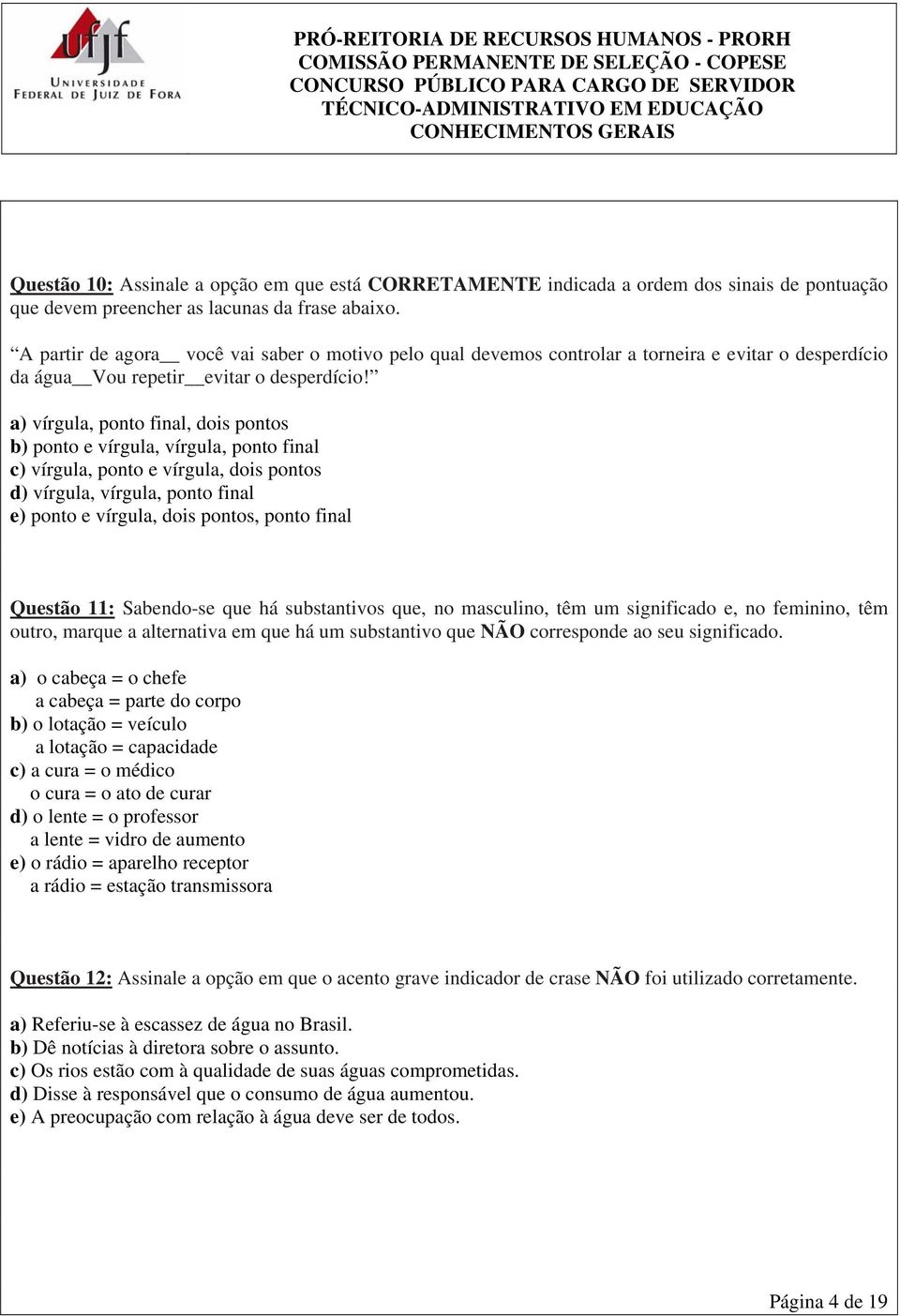 a) vírgula, ponto final, dois pontos b) ponto e vírgula, vírgula, ponto final c) vírgula, ponto e vírgula, dois pontos d) vírgula, vírgula, ponto final e) ponto e vírgula, dois pontos, ponto final