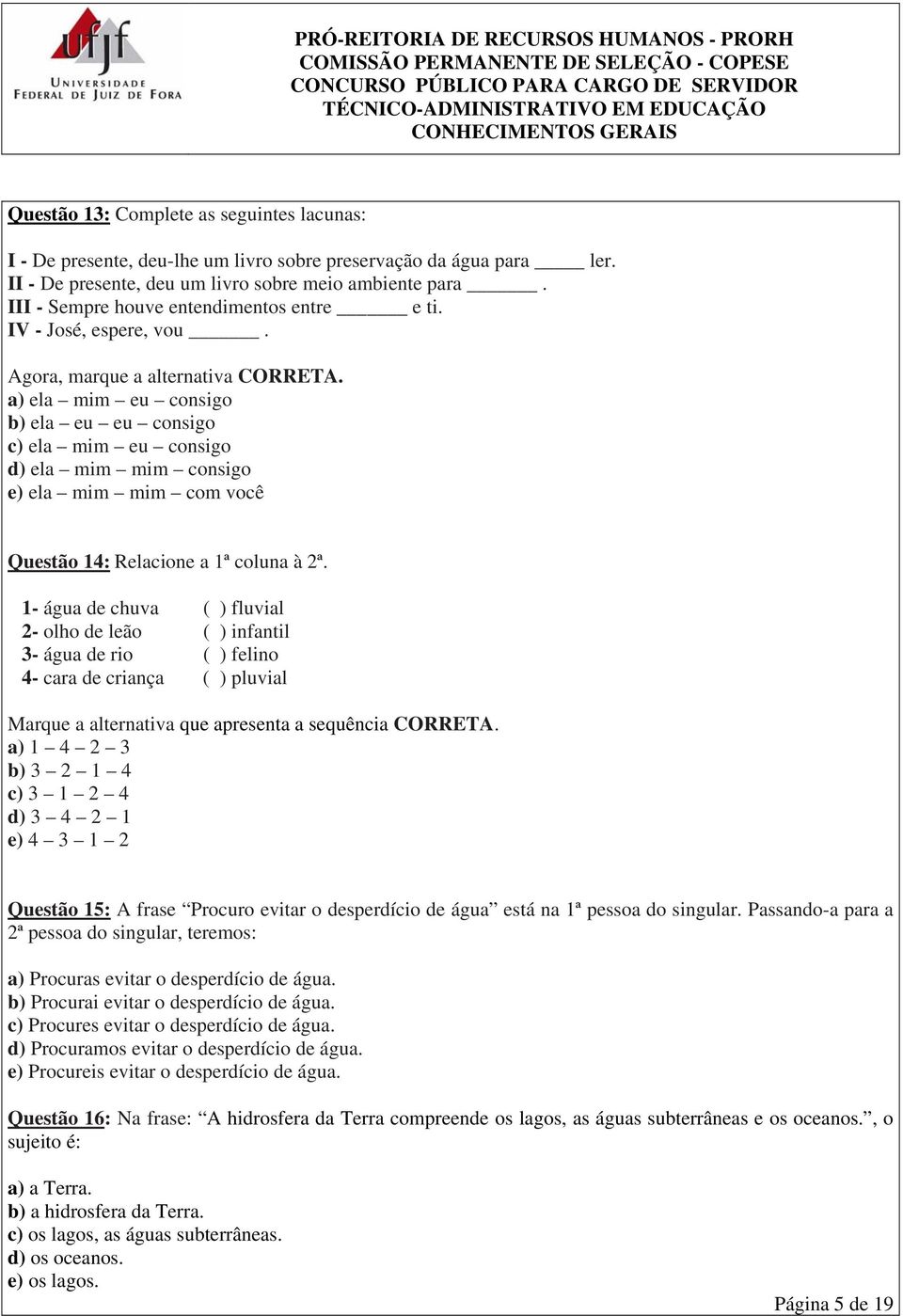 a) ela mim eu consigo b) ela eu eu consigo c) ela mim eu consigo d) ela mim mim consigo e) ela mim mim com você Questão 14: Relacione a 1ª coluna à 2ª.