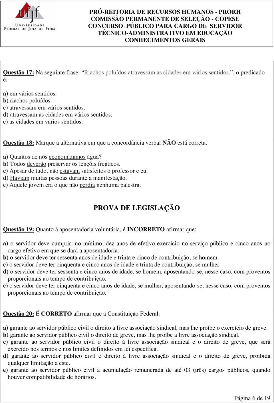 b) Todos deverão preservar os lençóis freáticos. c) Apesar de tudo, não estavam satisfeitos o professor e eu. d) Haviam muitas pessoas durante a manifestação.