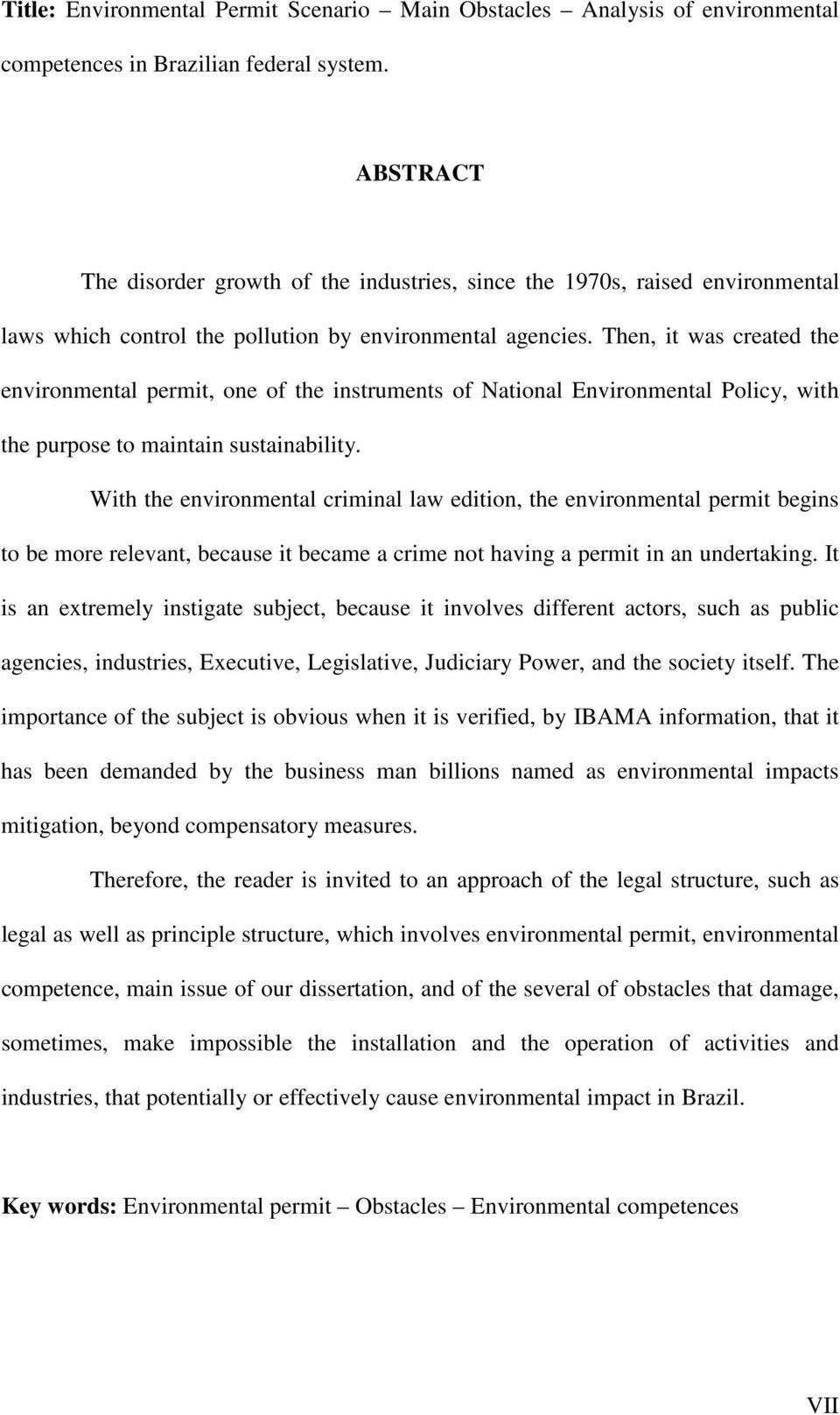 Then, it was created the environmental permit, one of the instruments of National Environmental Policy, with the purpose to maintain sustainability.