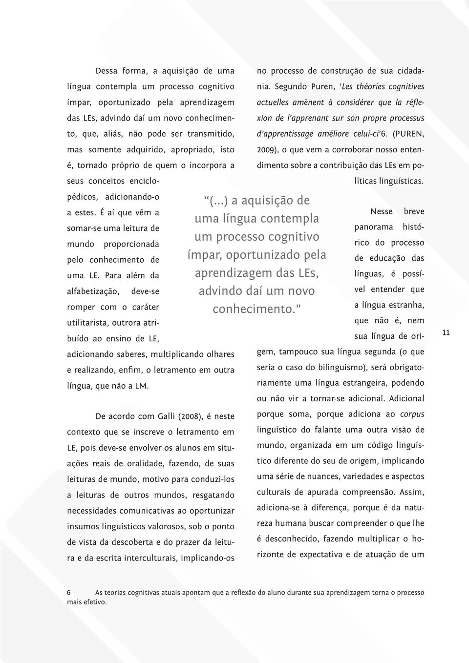 (PUREN, 2009), o que vem a corroborar nosso entendimento sobre a contribuição das LEs em políticas linguísticas.