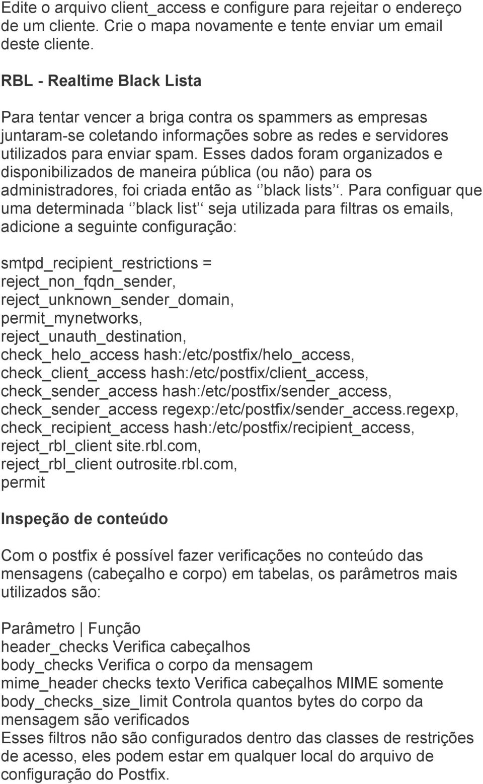 Esses dados foram organizados e disponibilizados de maneira pública (ou não) para os administradores, foi criada então as black lists.