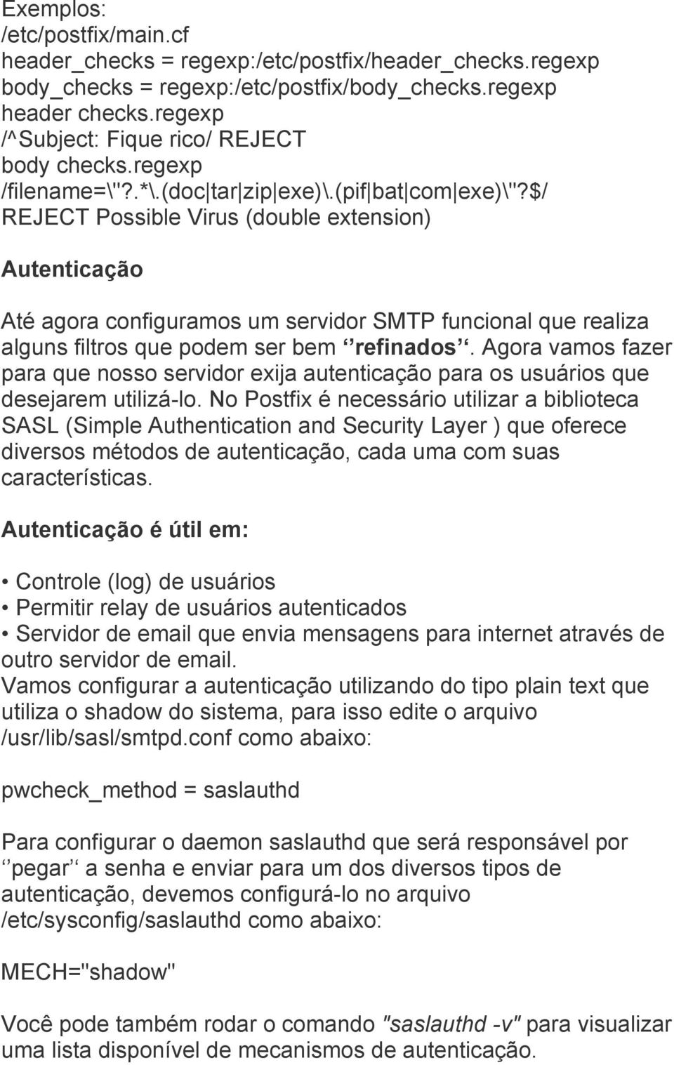$/ REJECT Possible Virus (double extension) Autenticação Até agora configuramos um servidor SMTP funcional que realiza alguns filtros que podem ser bem refinados.