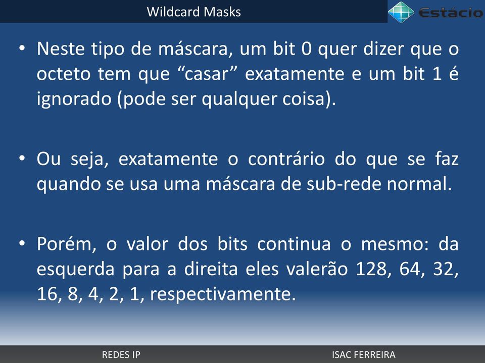 Ou seja, exatamente o contrário do que se faz quando se usa uma máscara de sub-rede normal.